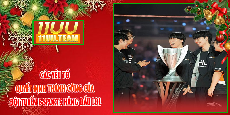 Các yếu tố quyết định thành công của đội tuyển E-sports hàng đầu LOL