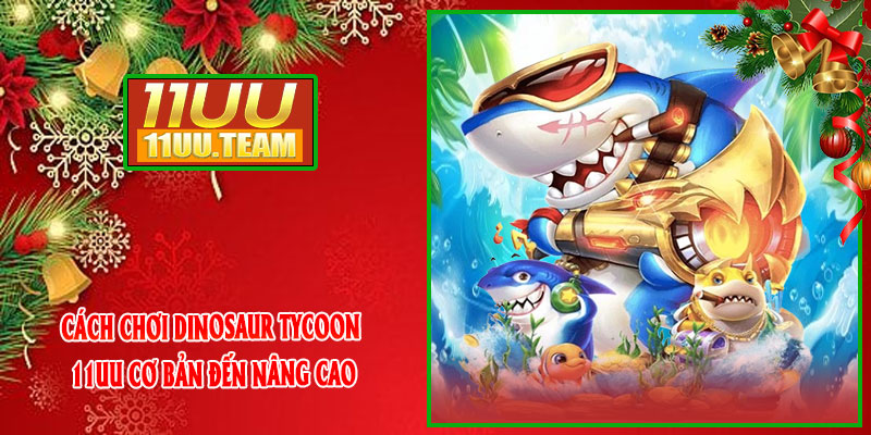 Cách Chơi Dinosaur Tycoon 11UU Cơ Bản Đến Nâng Cao