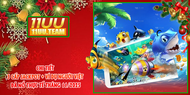 Chi tiết 3 cấp Jackpot + ví dụ người Việt đã nổ thực tế tháng 11/2025