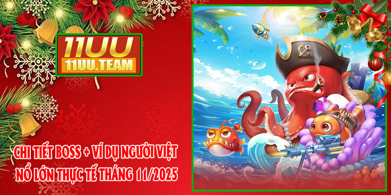 Chi tiết boss + ví dụ người Việt nổ lớn thực tế tháng 11/2025