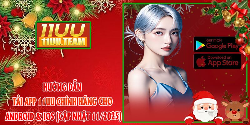 Hướng dẫn tải app 11UU chính hãng cho Android & iOS (cập nhật 11/2025)
