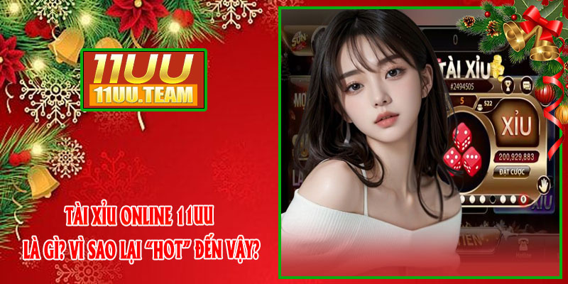 Tài Xỉu Online 11UU Là Gì? Vì Sao Lại “Hot” Đến Vậy?
