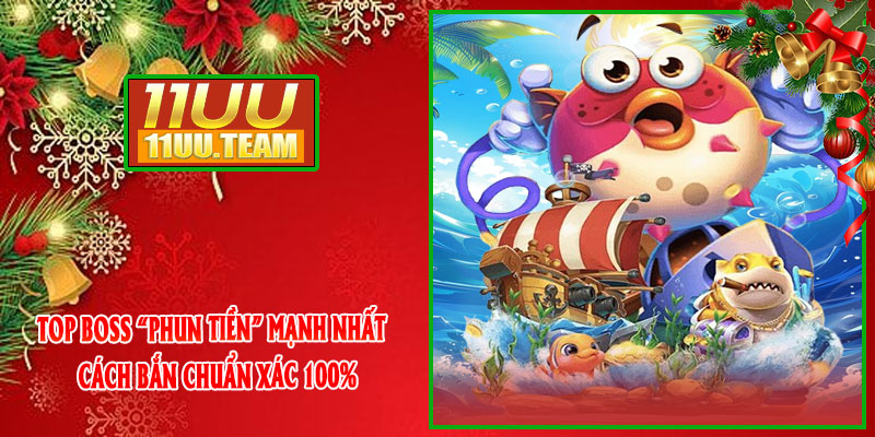 Top boss “phun tiền” mạnh nhất + cách bắn chuẩn xác 100%