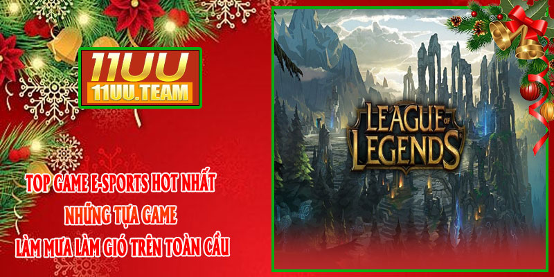Top game E-sports hot nhất-Những tựa game làm mưa làm gió trên toàn cầu